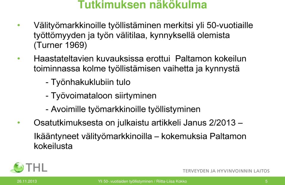 Työnhakuklubiin tulo - Työvoimataloon siirtyminen - Avoimille työmarkkinoille työllistyminen Osatutkimuksesta on julkaistu artikkeli