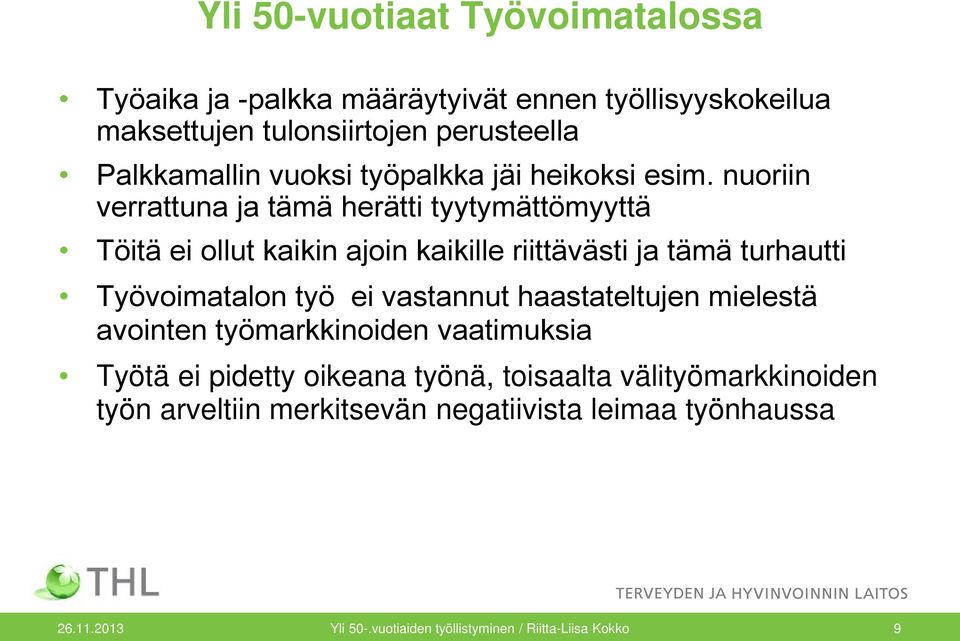 nuoriin verrattuna ja tämä herätti tyytymättömyyttä Töitä ei ollut kaikin ajoin kaikille riittävästi ja tämä turhautti Työvoimatalon työ ei