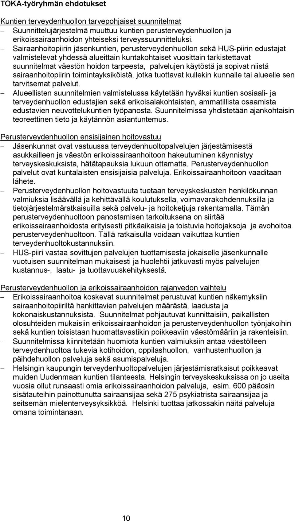 palvelujen käytöstä ja sopivat niistä sairaanhoitopiirin toimintayksiköistä, jotka tuottavat kullekin kunnalle tai alueelle sen tarvitsemat palvelut.