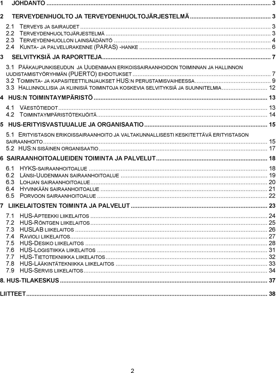 .. 7 3.2 TOIMINTA- JA KAPASITEETTILINJAUKSET HUS:N PERUSTAMISVAIHEESSA... 9 3.3 HALLINNOLLISIA JA KLIINISIÄ TOIMINTOJA KOSKEVIA SELVITYKSIÄ JA SUUNNITELMIA... 12 4 HUS:N TOIMINTAYMPÄRISTÖ... 13 4.