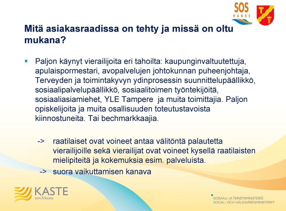 ydinprosessin suunnittelupäällikkö, sosiaalipalvelupäällikkö, sosiaalitoimen työntekijöitä, sosiaaliasiamiehet, YLE Tampere ja muita toimittajia.