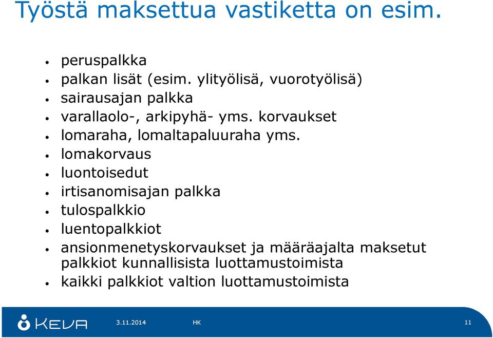 korvaukset lomaraha, lomaltapaluuraha yms.