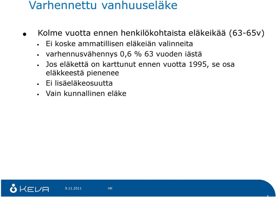 % 63 vuoden iästä Jos eläkettä on karttunut ennen vuotta 1995, se osa