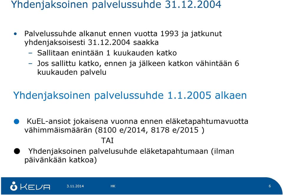 2004 saakka Sallitaan enintään 1 kuukauden katko Jos sallittu katko, ennen ja jälkeen katkon vähintään 6 kuukauden