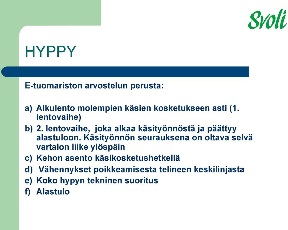 Käsityönnön seurauksena on oltava selvä vartalon liike ylöspäin c) Kehon asento