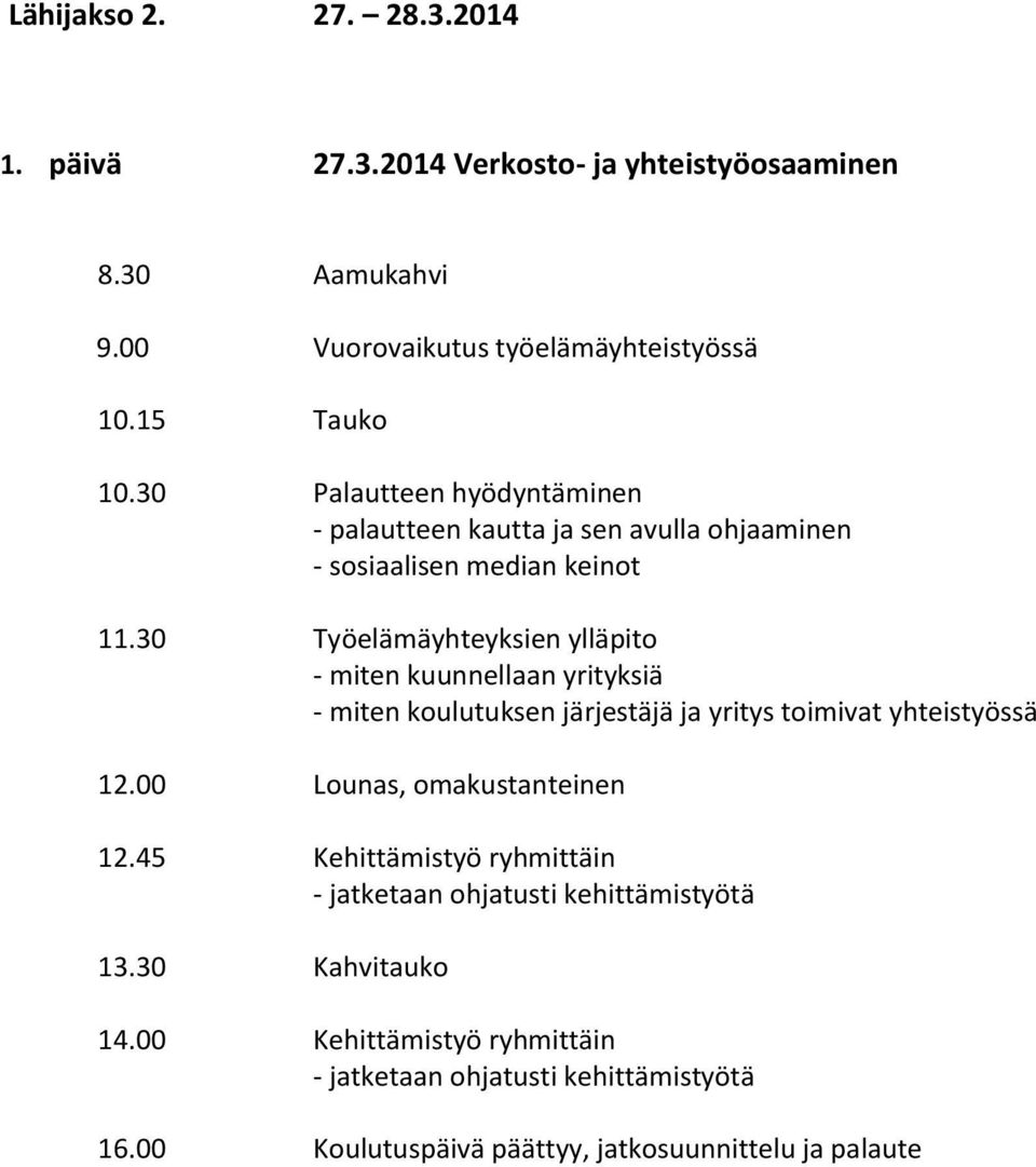 30 Työelämäyhteyksien ylläpito - miten kuunnellaan yrityksiä - miten koulutuksen järjestäjä ja yritys toimivat yhteistyössä 12.