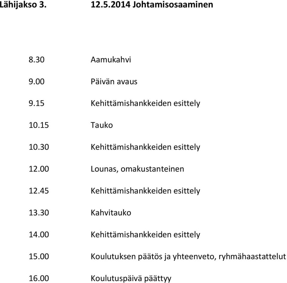 00 Lounas, omakustanteinen 12.45 Kehittämishankkeiden esittely 13.30 Kahvitauko 14.