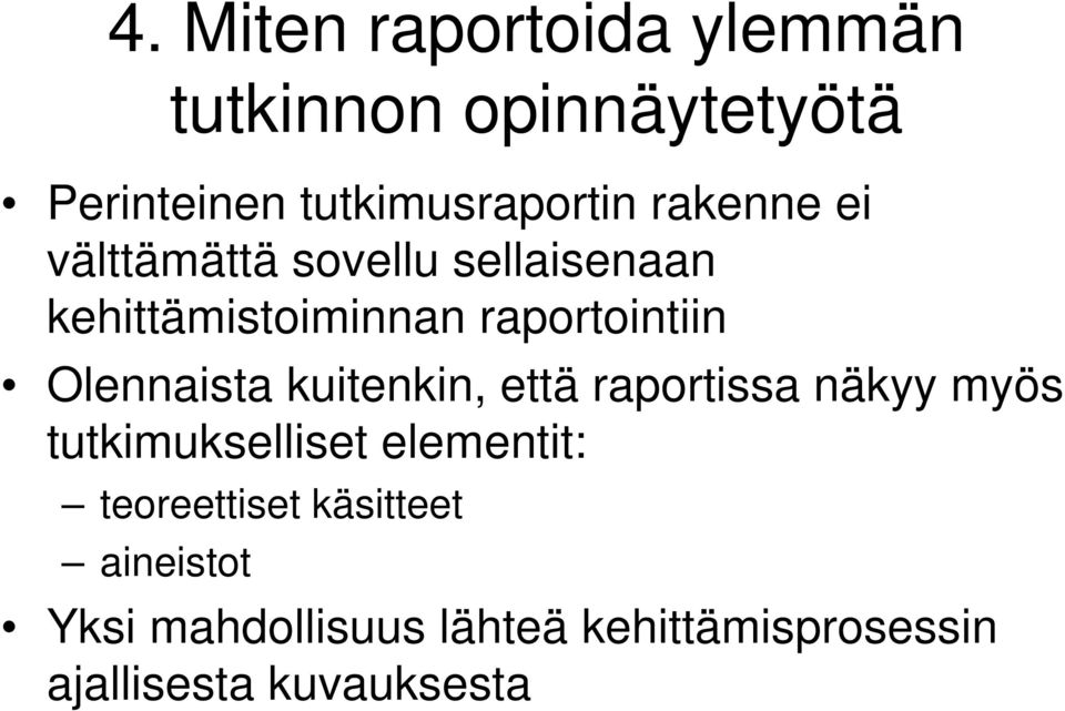 Olennaista kuitenkin, että raportissa näkyy myös tutkimukselliset elementit: