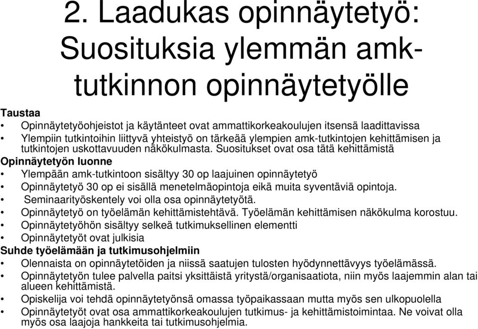 Suositukset ovat osa tätä kehittämistä Opinnäytetyön luonne Ylempään amk-tutkintoon sisältyy 30 op laajuinen opinnäytetyö Opinnäytetyö 30 op ei sisällä menetelmäopintoja eikä muita syventäviä