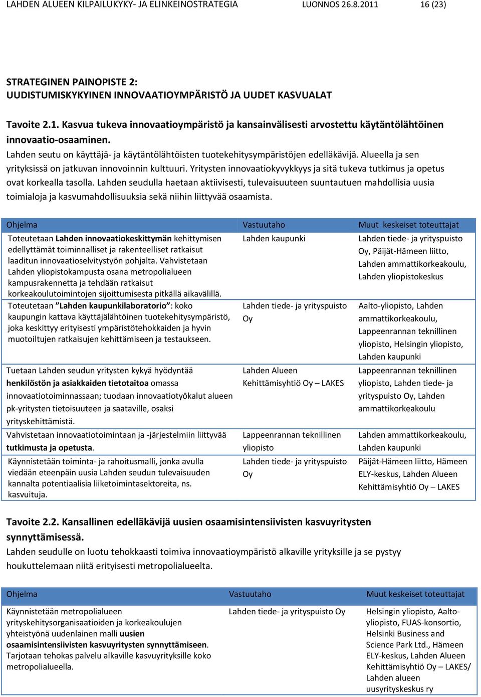 Yritysten innovaatiokyvykkyys ja sitä tukeva tutkimus ja opetus ovat korkealla tasolla.