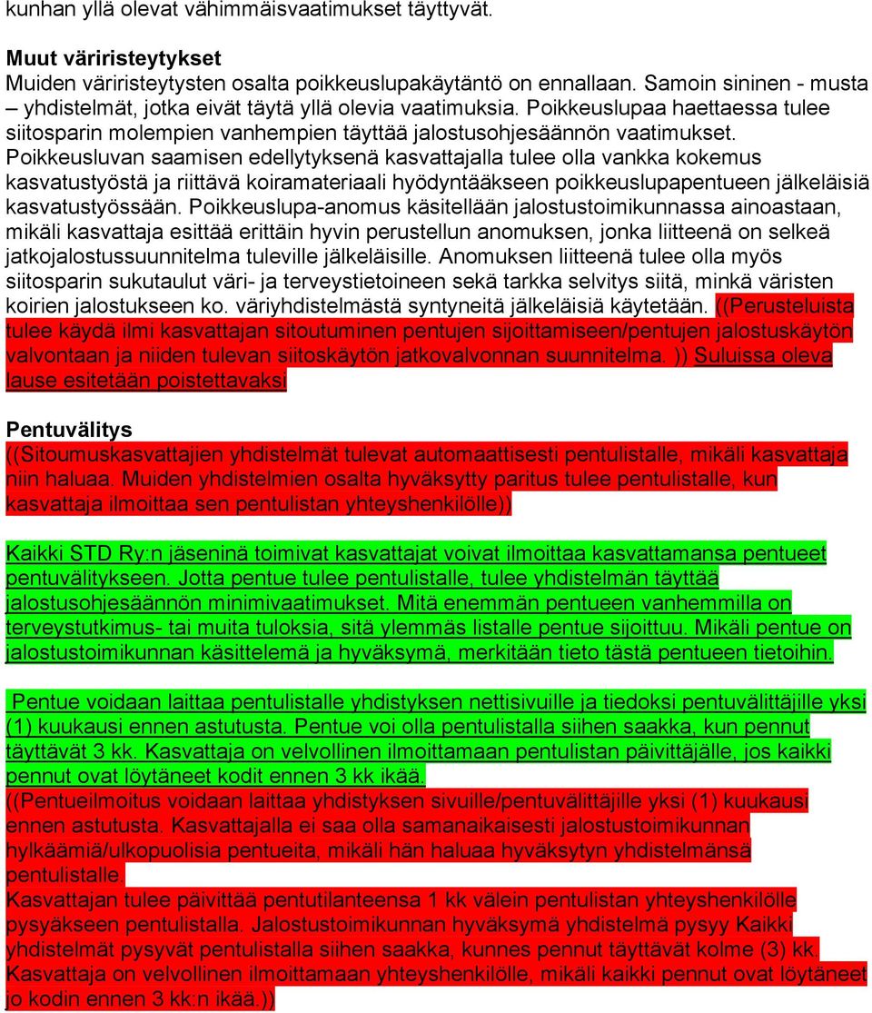 Poikkeusluvan saamisen edellytyksenä kasvattajalla tulee olla vankka kokemus kasvatustyöstä ja riittävä koiramateriaali hyödyntääkseen poikkeuslupapentueen jälkeläisiä kasvatustyössään.