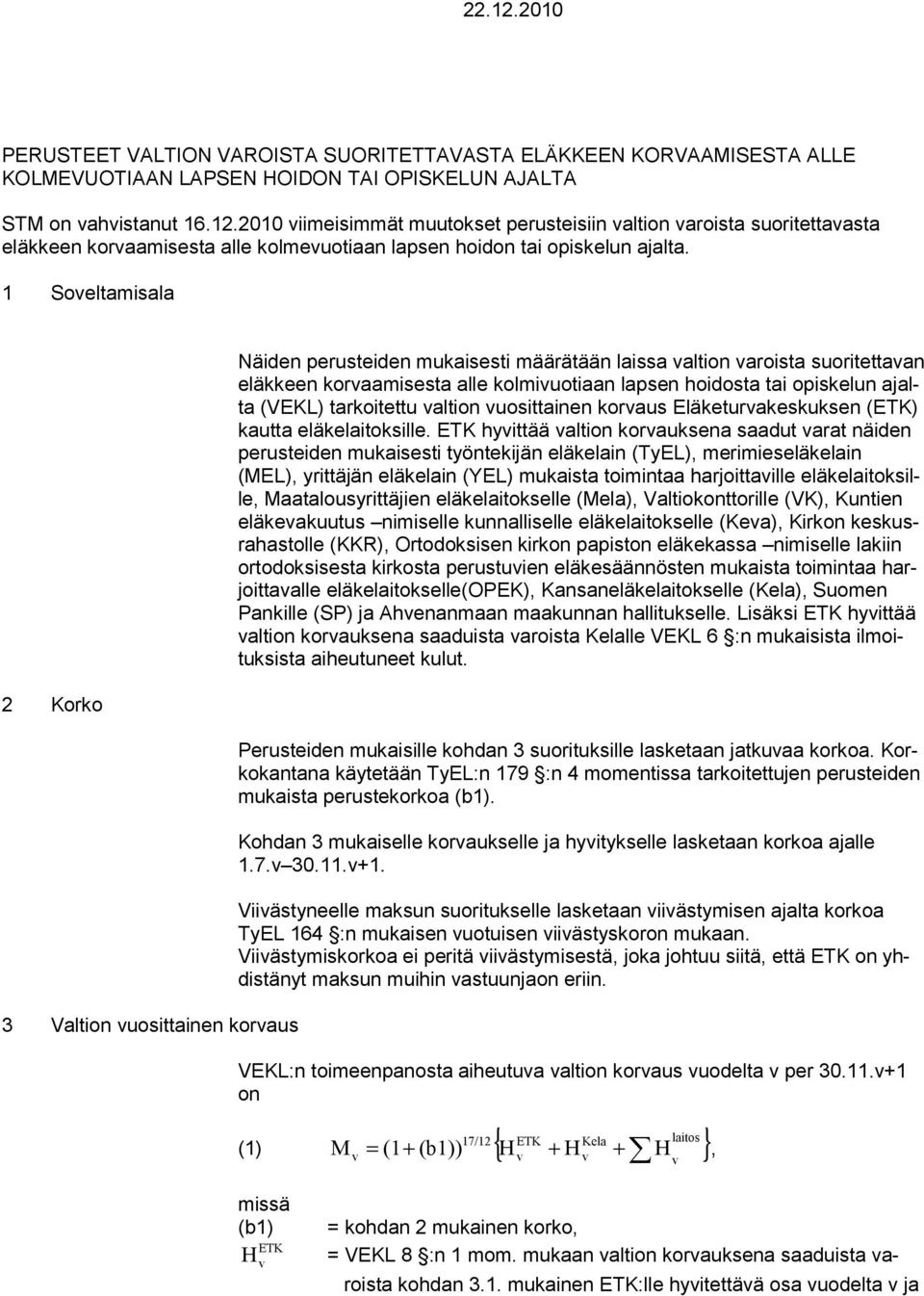 1 Soeltamisala 2 Korko 3 Valtion uosittainen koraus äiden erusteiden mukaisesti määrätään laissa altion aroista suoritettaan eläkkeen koraamisesta alle kolmiuotiaan lasen oidosta tai oiskelun ajalta