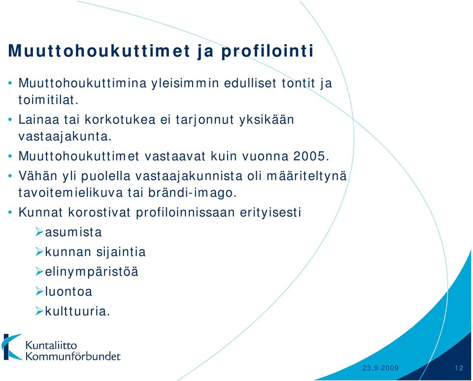 Muuttohoukuttimet vastaavat kuin vuonna 2005.