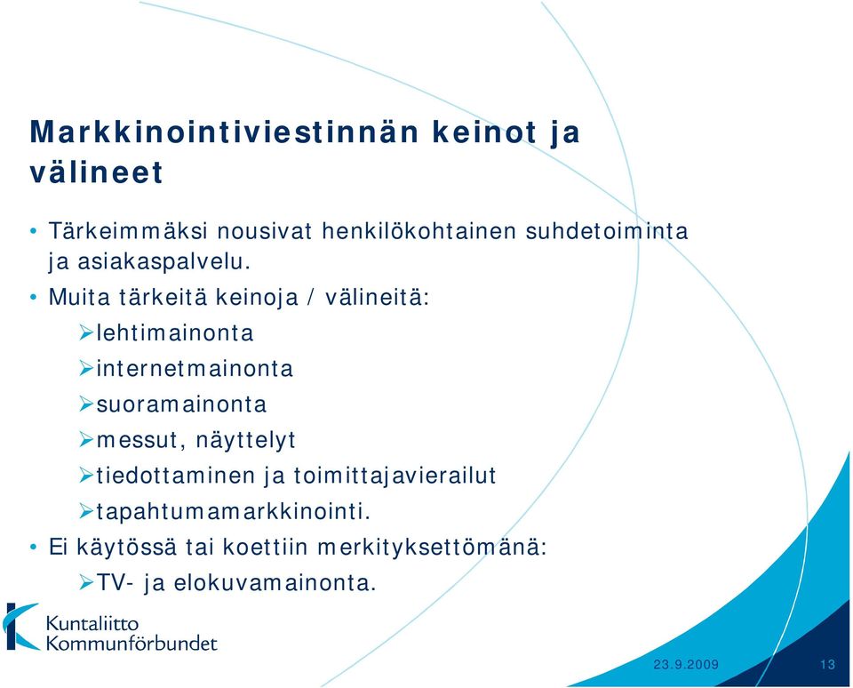 Muita tärkeitä keinoja / välineitä: lehtimainonta internetmainonta suoramainonta messut,