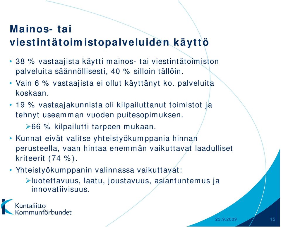19 % vastaajakunnista oli kilpailuttanut toimistot ja tehnyt useamman vuoden puitesopimuksen. 66 % kilpailutti tarpeen mukaan.