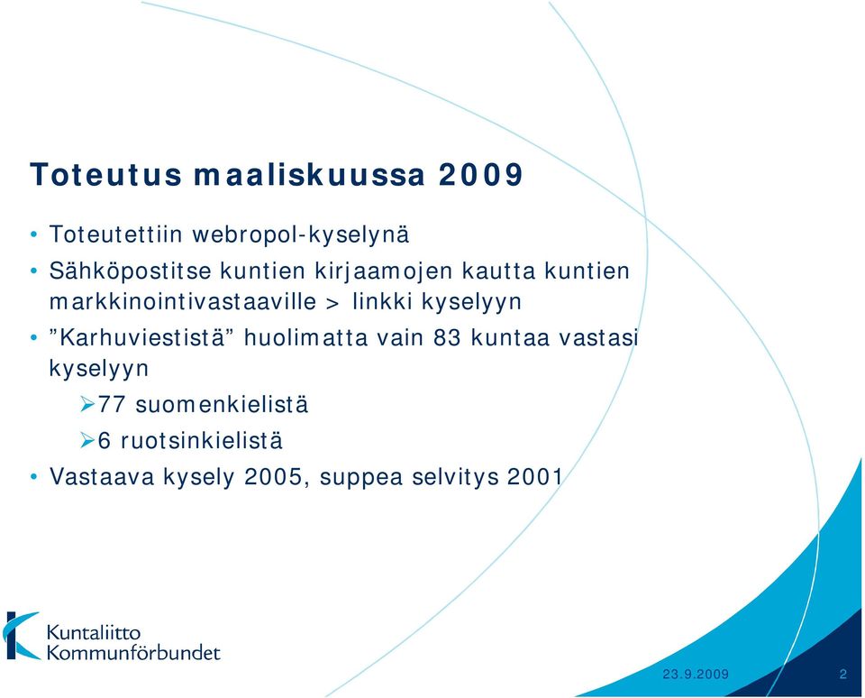 kyselyyn Karhuviestistä huolimatta vain 83 kuntaa vastasi kyselyyn 77