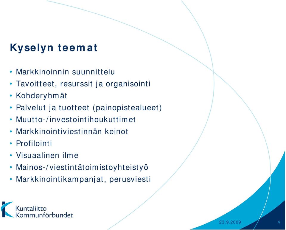 Muutto-/investointihoukuttimet Markkinointiviestinnän keinot Profilointi