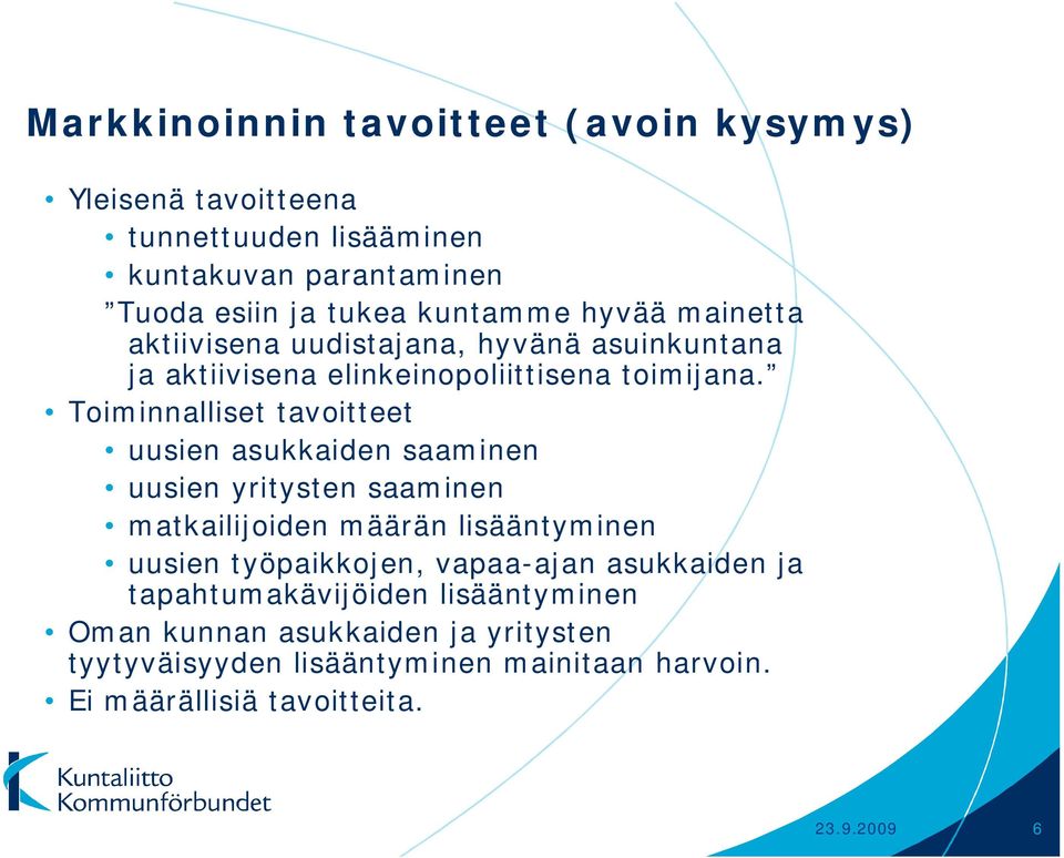 Toiminnalliset tavoitteet uusien asukkaiden saaminen uusien yritysten saaminen matkailijoiden määrän lisääntyminen uusien työpaikkojen,