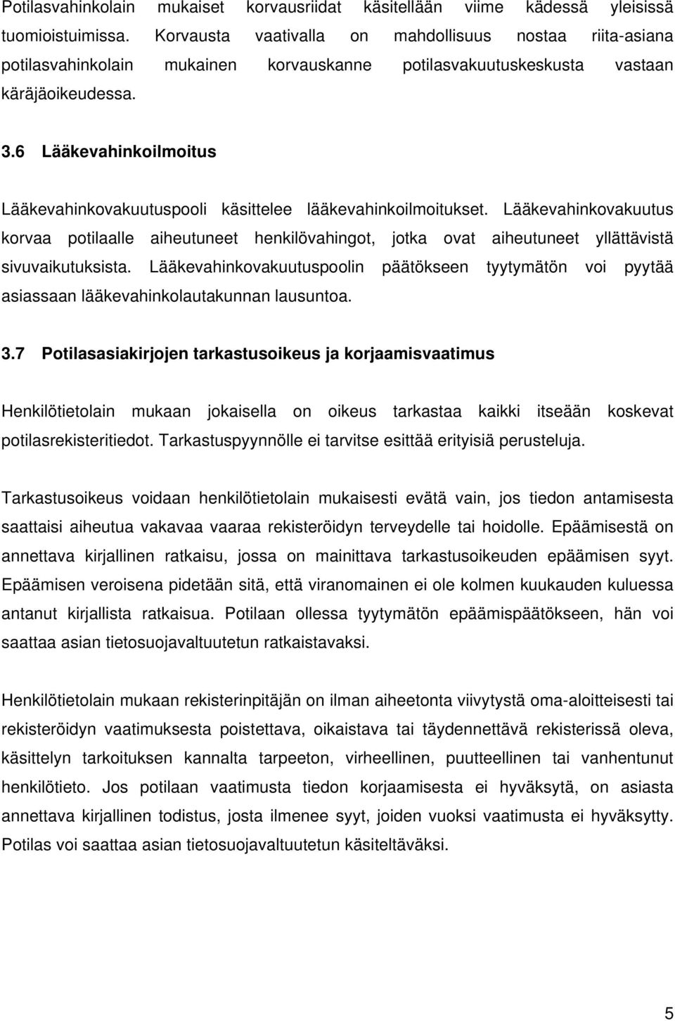 6 Lääkevahinkoilmoitus Lääkevahinkovakuutuspooli käsittelee lääkevahinkoilmoitukset.