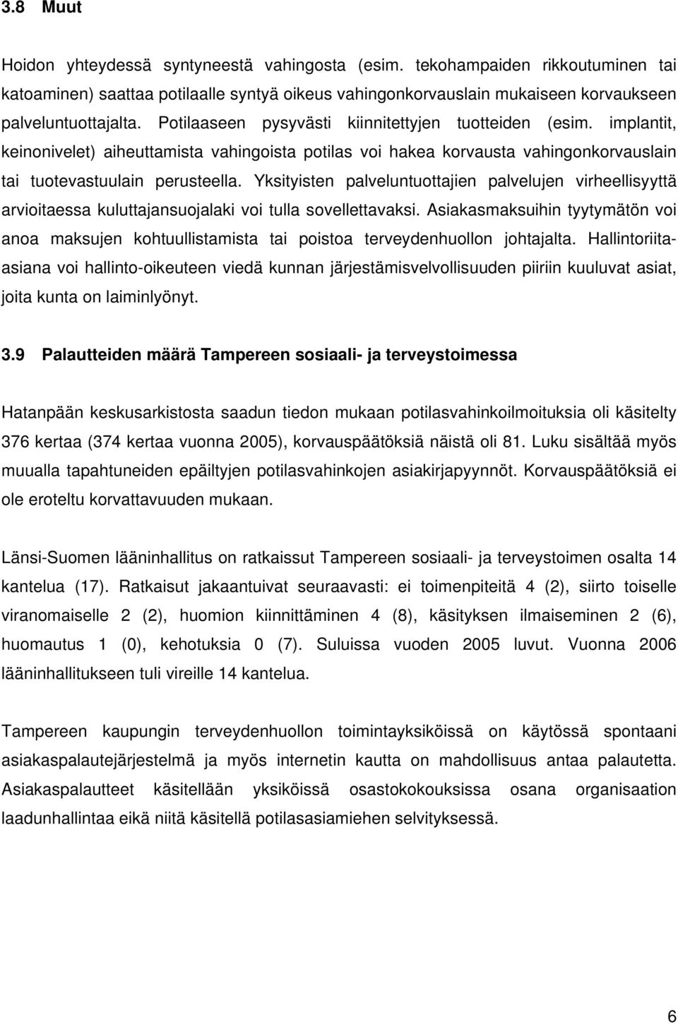 Yksityisten palveluntuottajien palvelujen virheellisyyttä arvioitaessa kuluttajansuojalaki voi tulla sovellettavaksi.