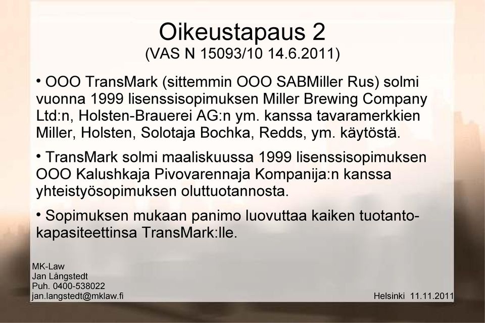 Holsten-Brauerei AG:n ym. kanssa tavaramerkkien Miller, Holsten, Solotaja Bochka, Redds, ym. käytöstä.