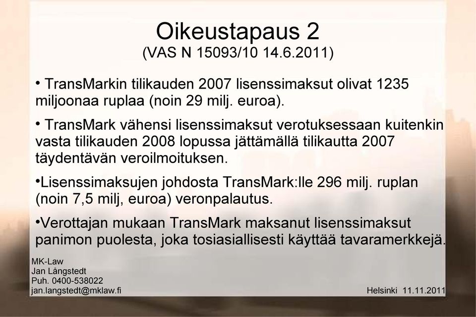 TransMark vähensi lisenssimaksut verotuksessaan kuitenkin vasta tilikauden 2008 lopussa jättämällä tilikautta 2007