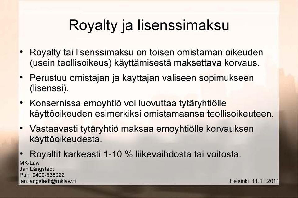 Konsernissa emoyhtiö voi luovuttaa tytäryhtiölle käyttöoikeuden esimerkiksi omistamaansa teollisoikeuteen.