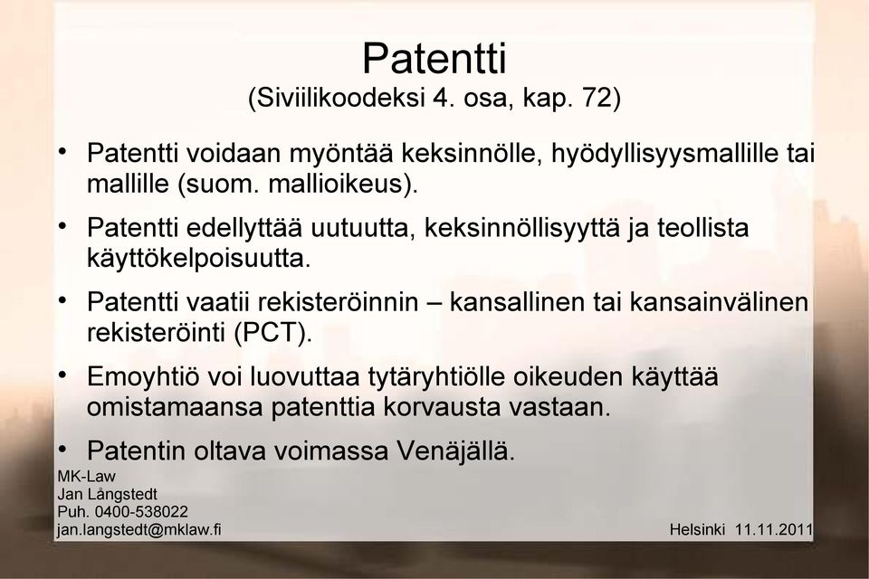 Patentti edellyttää uutuutta, keksinnöllisyyttä ja teollista käyttökelpoisuutta.