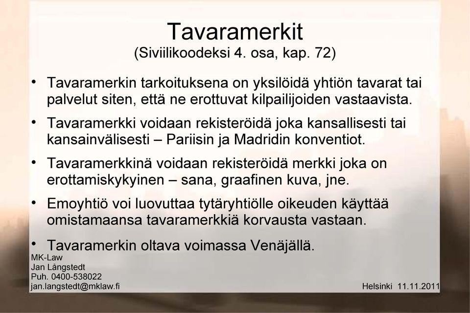 Tavaramerkki voidaan rekisteröidä joka kansallisesti tai kansainvälisesti Pariisin ja Madridin konventiot.