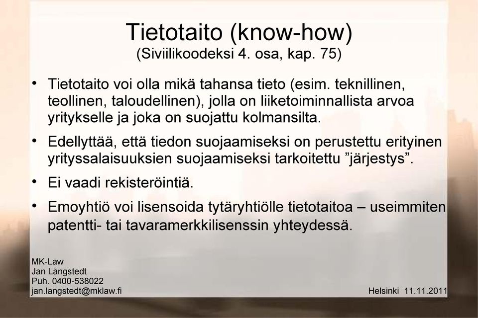 Edellyttää, että tiedon suojaamiseksi on perustettu erityinen yrityssalaisuuksien suojaamiseksi tarkoitettu järjestys.