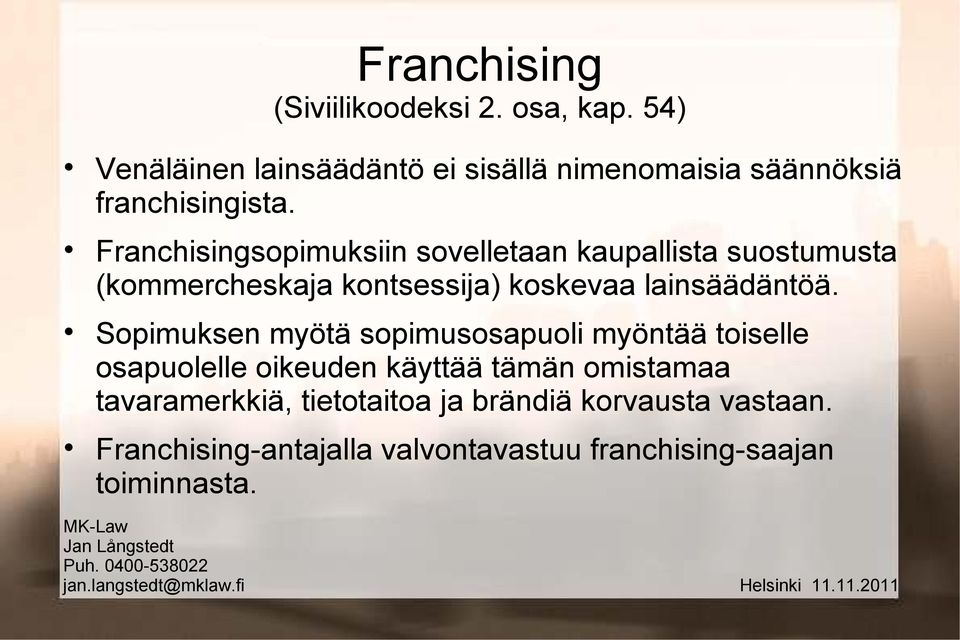 Franchisingsopimuksiin sovelletaan kaupallista suostumusta (kommercheskaja kontsessija) koskevaa lainsäädäntöä.