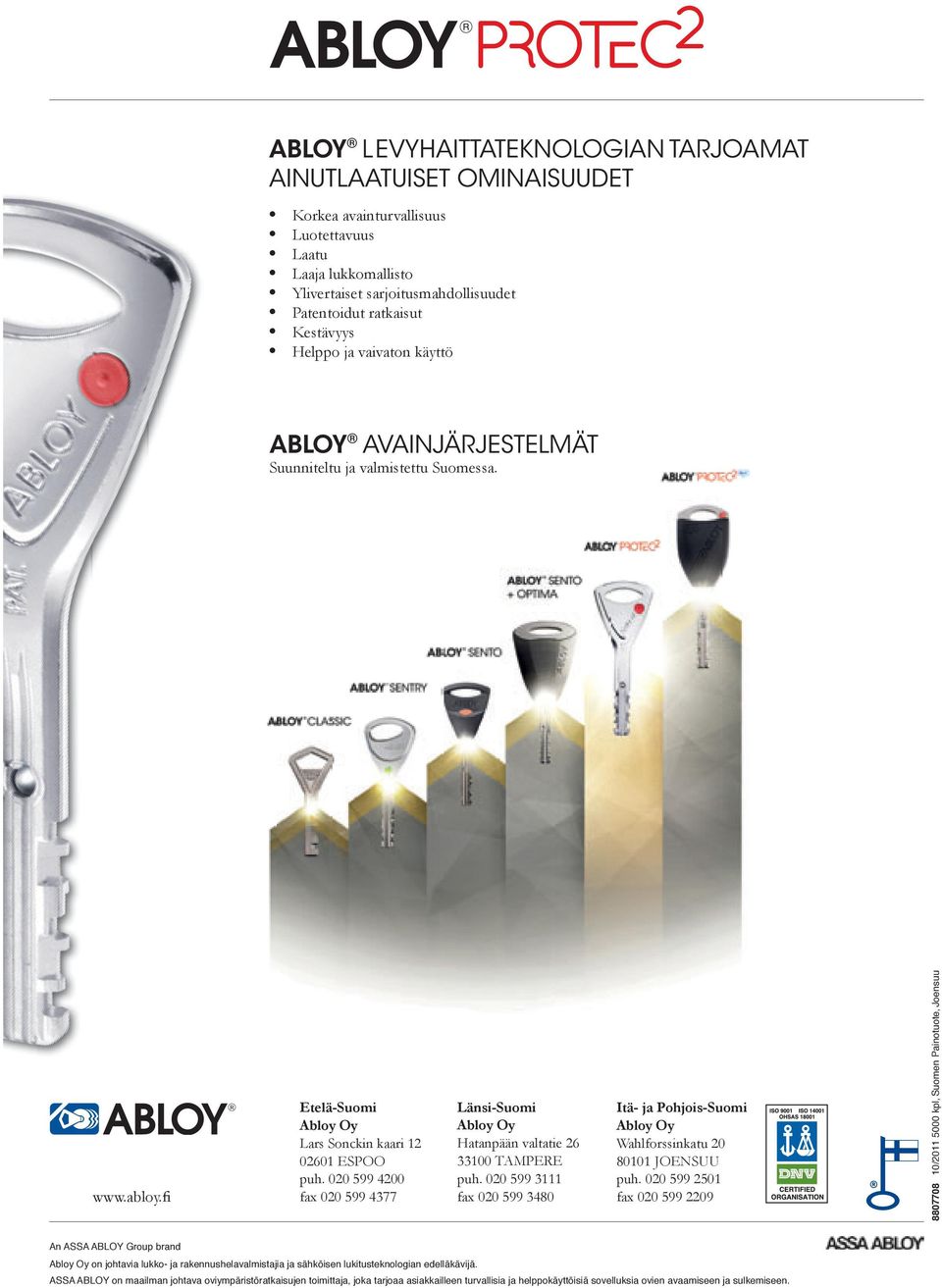020 599 4200 fax 020 599 4377 Länsi-Suomi Abloy Oy Hatanpään valtatie 26 33100 TAMPERE puh. 020 599 3111 fax 020 599 3480 Itä- ja Pohjois-Suomi Abloy Oy Wahlforssinkatu 20 80101 JOENSUU puh.
