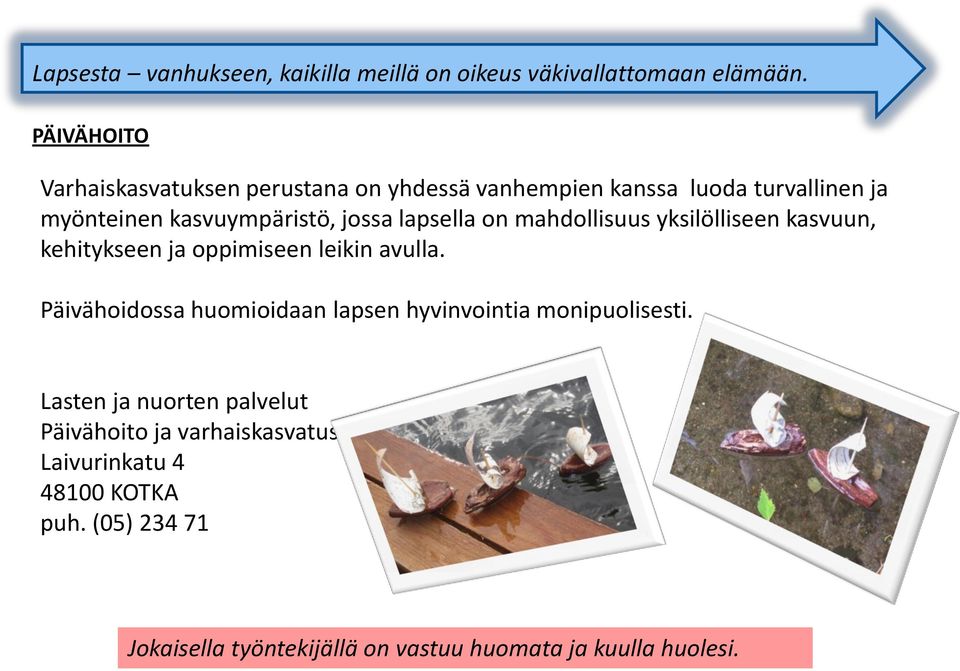 lapsella on mahdollisuus yksilölliseen kasvuun, kehitykseen ja oppimiseen leikin avulla.