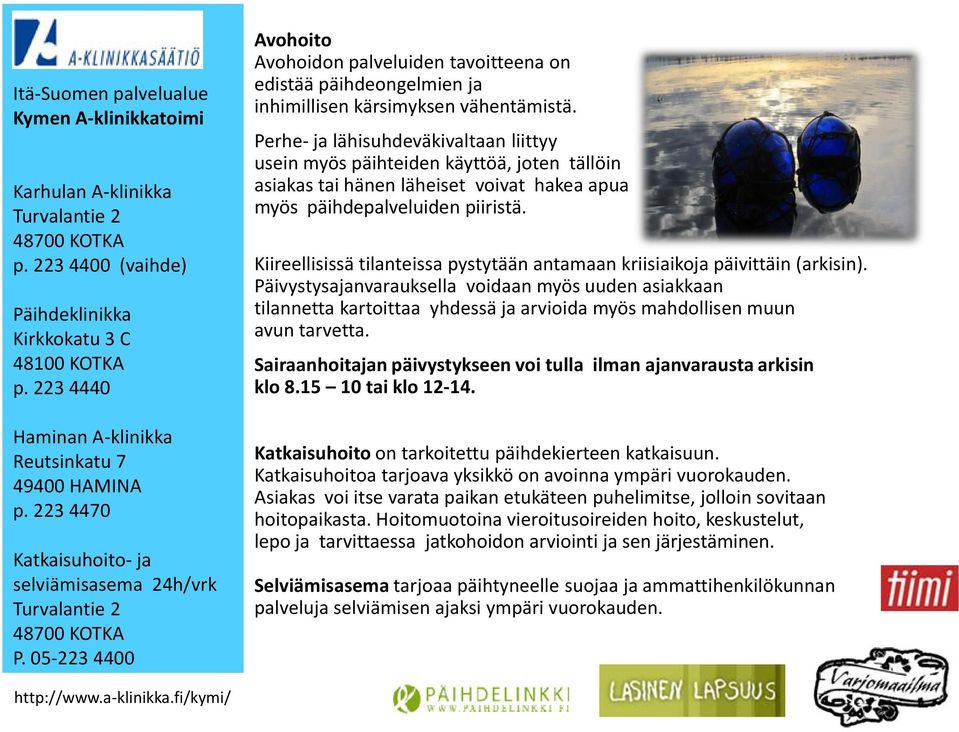 05-223 4400 Avohoito Avohoidon palveluiden tavoitteena on edistää päihdeongelmien ja inhimillisen kärsimyksen vähentämistä.