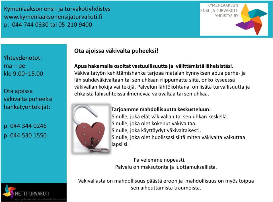 Väkivaltatyön kehittämishanke tarjoaa matalan kynnyksen apua perhe- ja lähisuhdeväkivaltaan tai sen uhkaan riippumatta siitä, onko kyseessä väkivallan kokija vai tekijä.