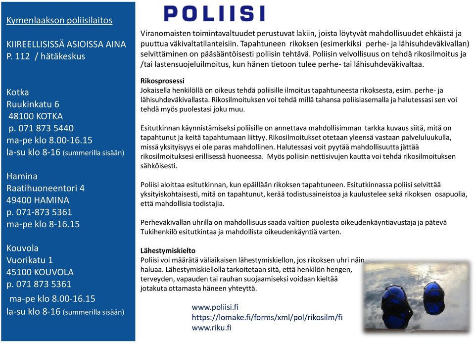 15 la-su klo 8-16 (summerilla sisään) Viranomaisten toimintavaltuudet perustuvat lakiin, joista löytyvät mahdollisuudet ehkäistä ja puuttua väkivaltatilanteisiin.