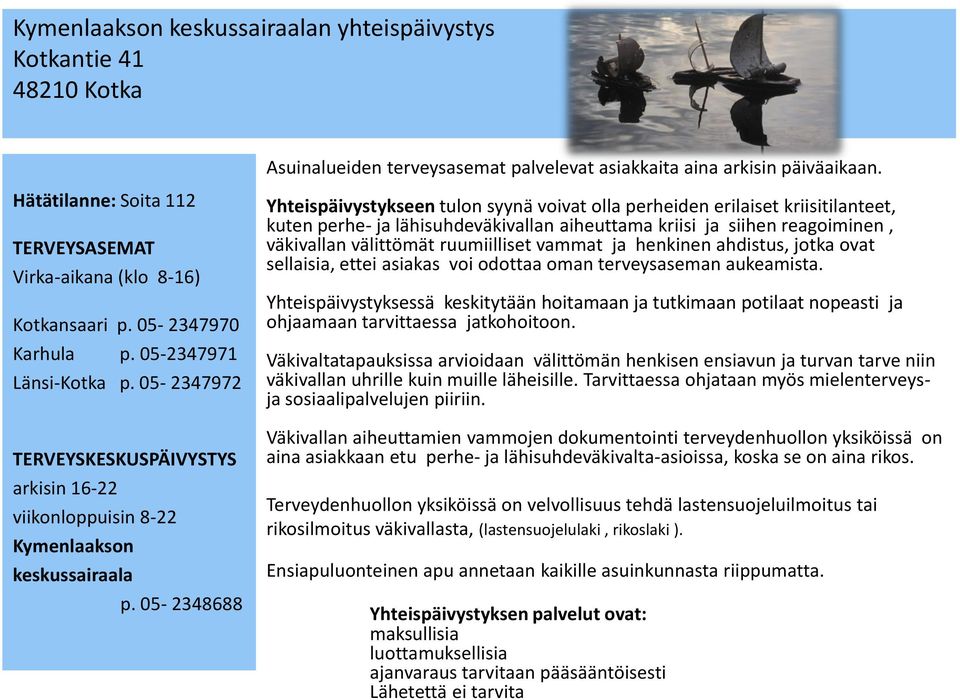 05-2347972 TERVEYSKESKUSPÄIVYSTYS arkisin 16-22 viikonloppuisin 8-22 Kymenlaakson keskussairaala p.
