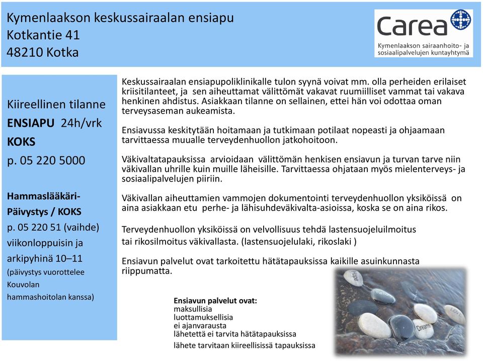 olla perheiden erilaiset kriisitilanteet, ja sen aiheuttamat välittömät vakavat ruumiilliset vammat tai vakava henkinen ahdistus.