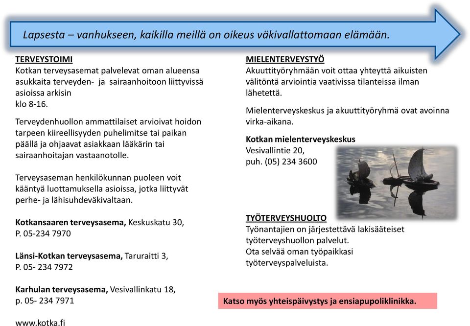 Terveydenhuollon ammattilaiset arvioivat hoidon tarpeen kiireellisyyden puhelimitse tai paikan päällä ja ohjaavat asiakkaan lääkärin tai sairaanhoitajan vastaanotolle.