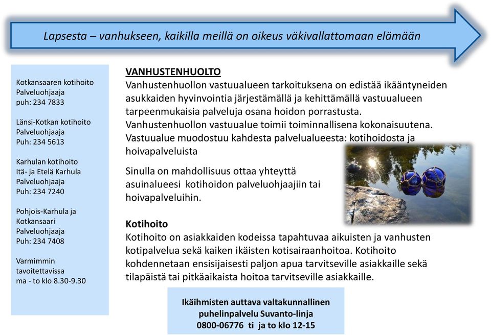30 VANHUSTENHUOLTO Vanhustenhuollon vastuualueen tarkoituksena on edistää ikääntyneiden asukkaiden hyvinvointia järjestämällä ja kehittämällä vastuualueen tarpeenmukaisia palveluja osana hoidon