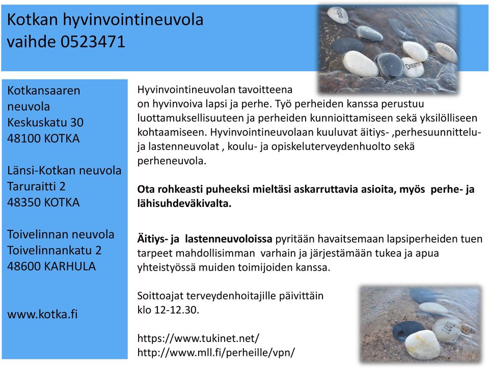 Hyvinvointineuvolaan kuuluvat äitiys-,perhesuunnitteluja lastenneuvolat, koulu- ja opiskeluterveydenhuolto sekä perheneuvola.