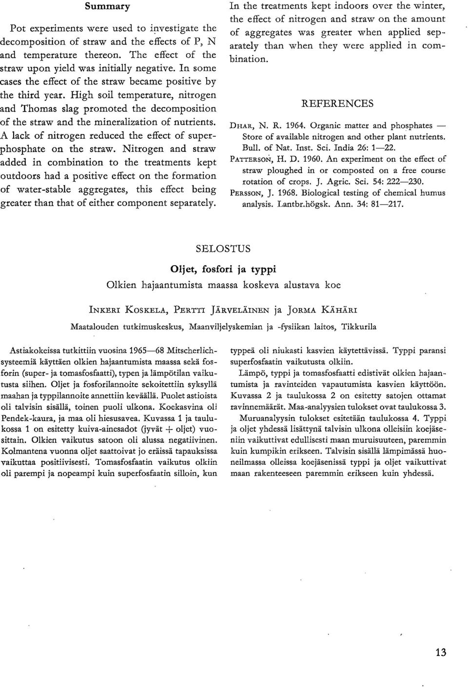 A lack of nitrogen reduced the effect of superphosphate on the straw.