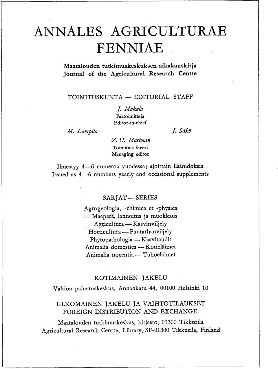 Säkä Ilmestyy 4-6 numeroa vuodessa; ajoittain lisänidoksia Issued as 4-6 numbers yearly and occasional supplements SARJAT SERIES Agrogeologia, -chimica et -physica Maaperä, lannoitus ja muokkaus