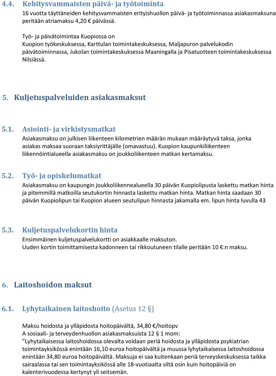 toimintakeskuksessa Nilsiässä. 5. Kuljetuspalveluiden asiakasmaksut 5.1.