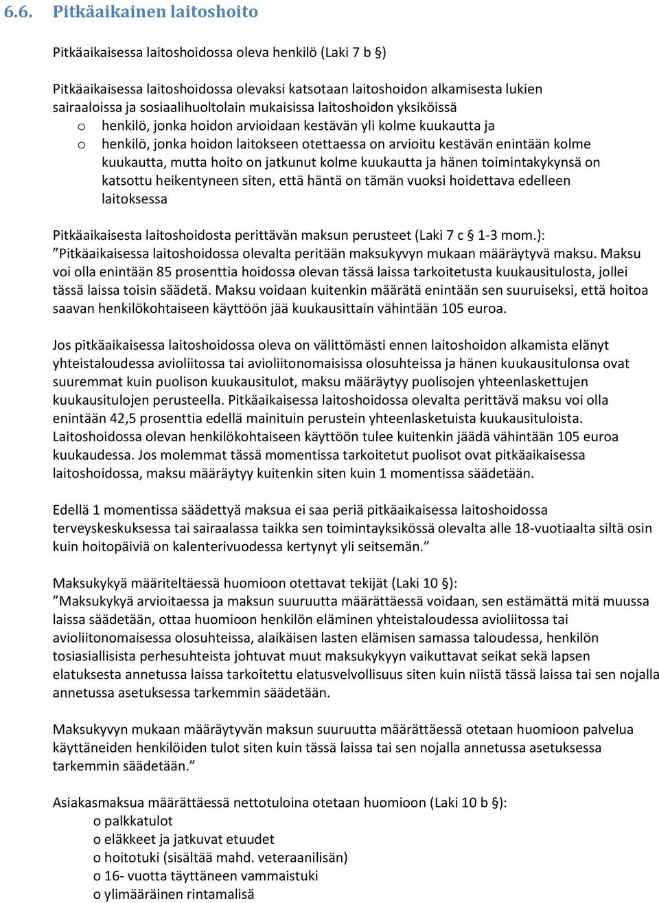 kolme kuukautta, mutta hoito on jatkunut kolme kuukautta ja hänen toimintakykynsä on katsottu heikentyneen siten, että häntä on tämän vuoksi hoidettava edelleen laitoksessa Pitkäaikaisesta