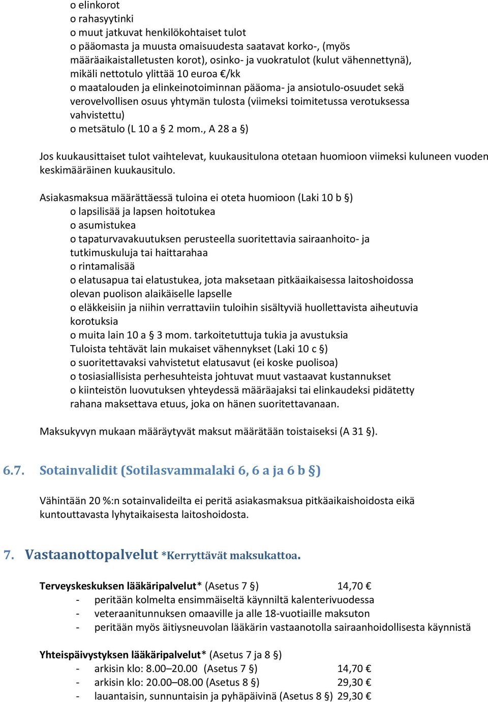 metsätulo (L 10 a 2 mom., A 28 a ) Jos kuukausittaiset tulot vaihtelevat, kuukausitulona otetaan huomioon viimeksi kuluneen vuoden keskimääräinen kuukausitulo.