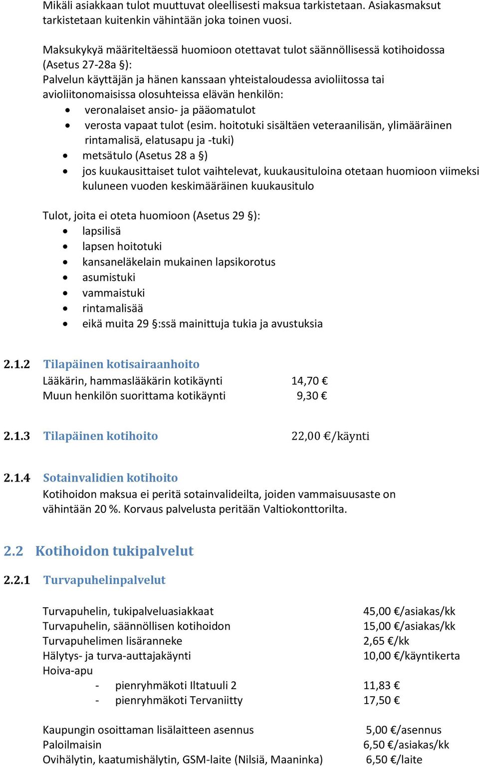 olosuhteissa elävän henkilön: veronalaiset ansio- ja pääomatulot verosta vapaat tulot (esim.