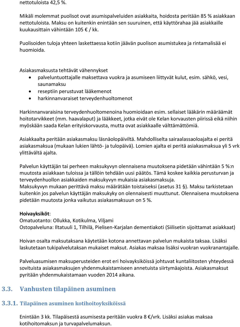 Puolisoiden tuloja yhteen laskettaessa kotiin jäävän puolison asumistukea ja rintamalisää ei huomioida.