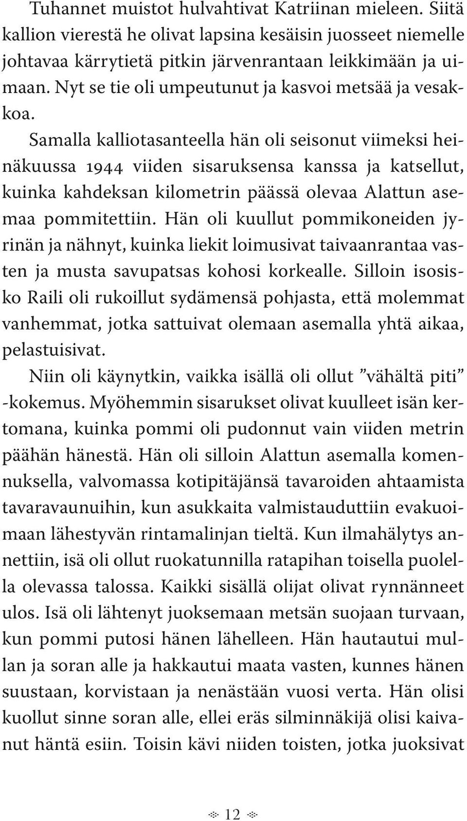 Samalla kalliotasanteella hän oli seisonut viimeksi heinäkuussa 1944 viiden sisaruksensa kanssa ja katsellut, kuinka kahdeksan kilometrin päässä olevaa Alattun asemaa pommitettiin.