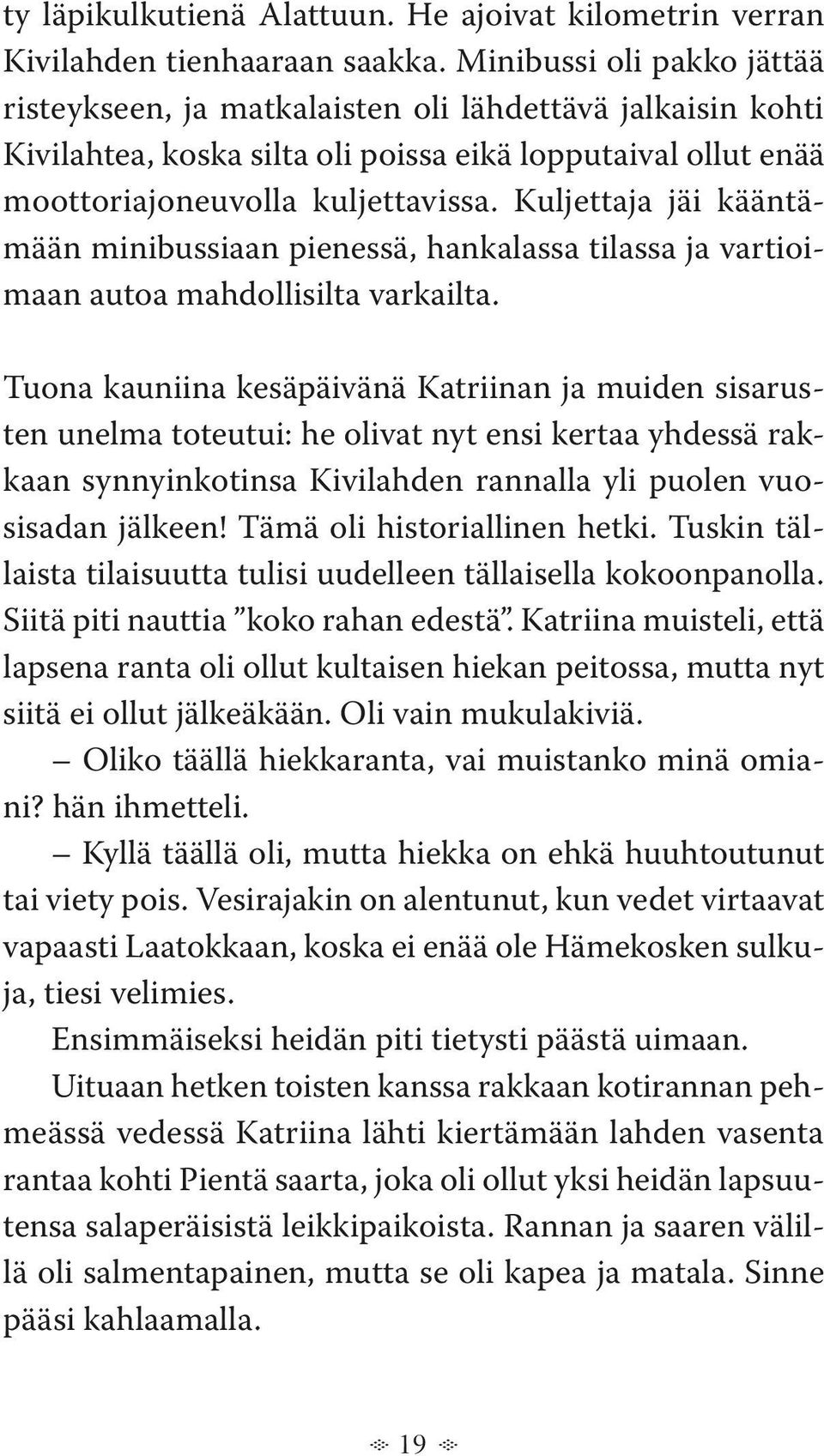 Kuljettaja jäi kääntämään minibussiaan pienessä, hankalassa tilassa ja vartioimaan autoa mahdollisilta varkailta.